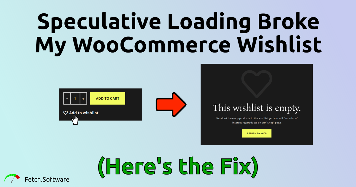 Speculative Loading Broke My WooCommerce Wishlist - Here's the Fix